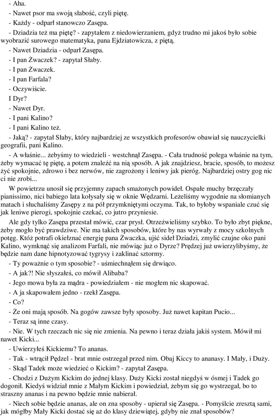 - I pan Żwaczek. - I pan Farfala? - Oczywiście. I Dyr? - Nawet Dyr. - I pani Kalino? - I pani Kalino też. - Jaką?