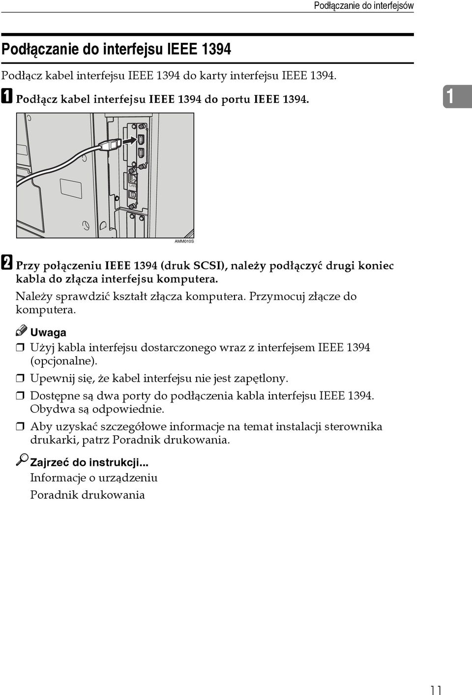 Uwaga Uåyj kabla interfejsu dostarczonego wraz z interfejsem IEEE 1394 (opcjonalne). Upewnij siê, åe kabel interfejsu nie jest zapêtlony.