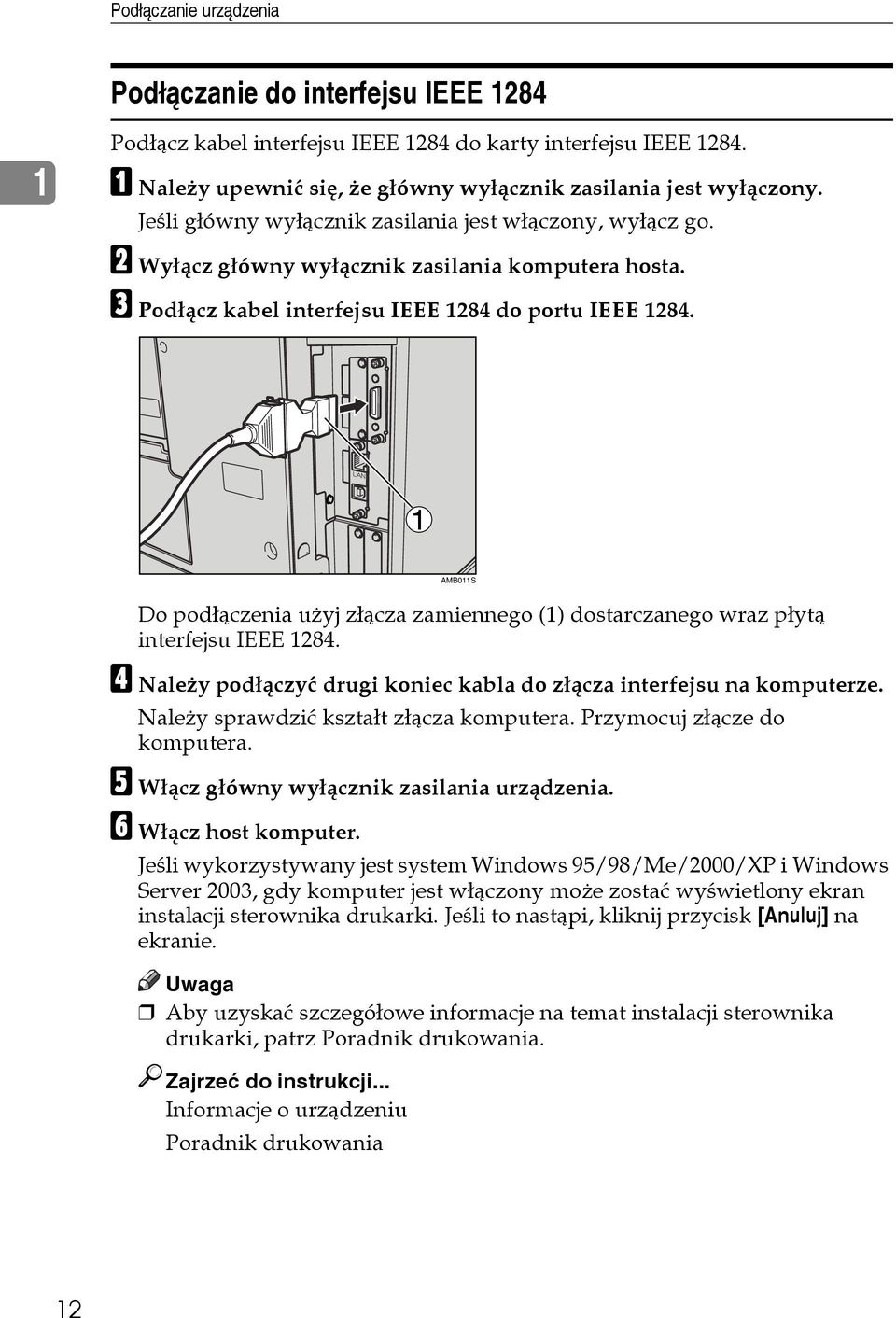 Do podâàczenia uåyj zâàcza zamiennego (1) dostarczanego wraz pâytà interfejsu IEEE 1284. D Naleåy podâàczyæ drugi koniec kabla do zâàcza interfejsu na komputerze.