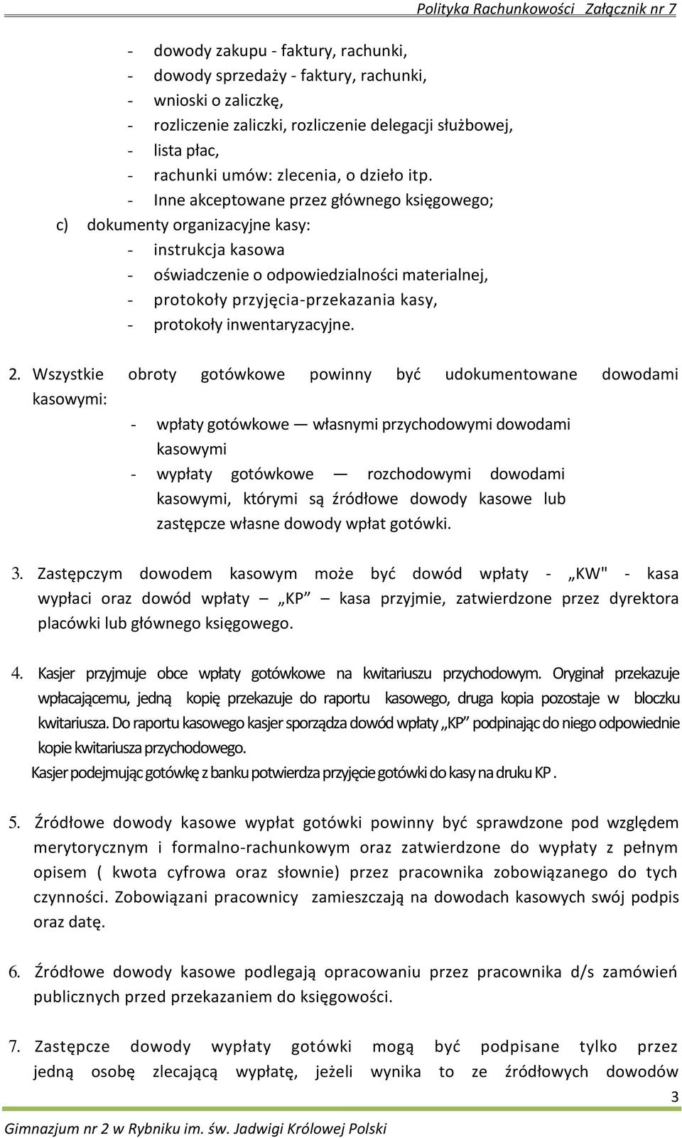 - Inne akceptowane przez głównego księgowego; c) dokumenty organizacyjne kasy: - instrukcja kasowa - oświadczenie o odpowiedzialności materialnej, - protokoły przyjęcia-przekazania kasy, - protokoły