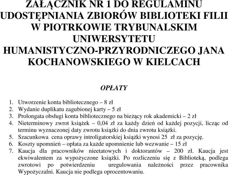 Nieterminowy zwrot książek 0,04 zł za każdy dzień od każdej pozycji, licząc od terminu wyznaczonej daty zwrotu książki do dnia zwrotu książki. 5.