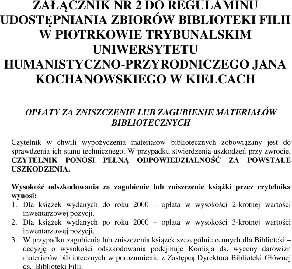 Wysokość odszkodowania za zagubienie lub zniszczenie książki przez czytelnika wynosi: 1. Dla książek wydanych do roku 20