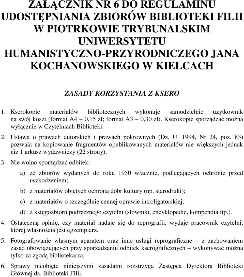 83) pozwala na kopiowanie fragmentów opublikowanych materiałów nie większych jednak niż 1 arkusz wydawniczy (22 strony). 3.