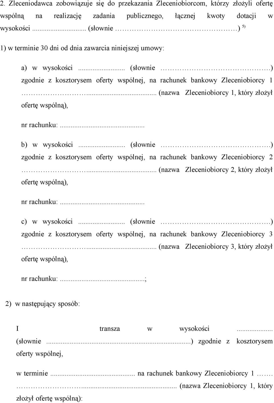 .. (nazwa Zleceniobiorcy 1, który złożył ofertę wspólną), nr rachunku:... b) w wysokości... (słownie.) zgodnie z kosztorysem oferty wspólnej, na rachunek bankowy Zleceniobiorcy 2.