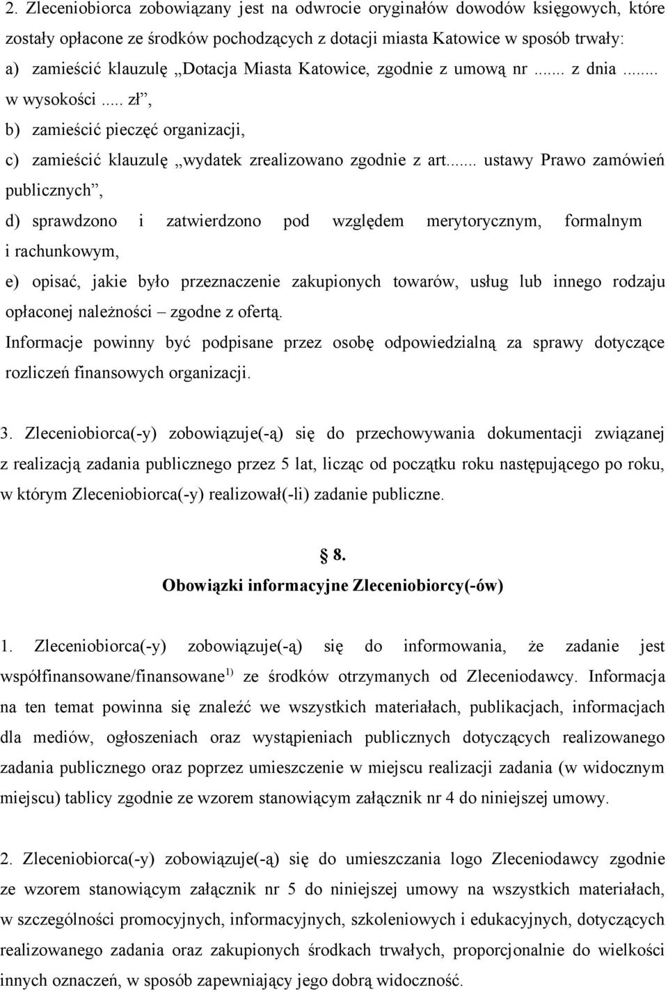 .. ustawy Prawo zamówień publicznych, d) sprawdzono i zatwierdzono pod względem merytorycznym, formalnym i rachunkowym, e) opisać, jakie było przeznaczenie zakupionych towarów, usług lub innego