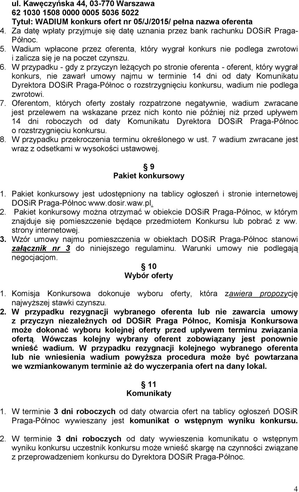 W przypadku - gdy z przyczyn leżących po stronie oferenta - oferent, który wygrał konkurs, nie zawarł umowy najmu w terminie 14 dni od daty Komunikatu Dyrektora DOSiR Praga-Północ o rozstrzygnięciu