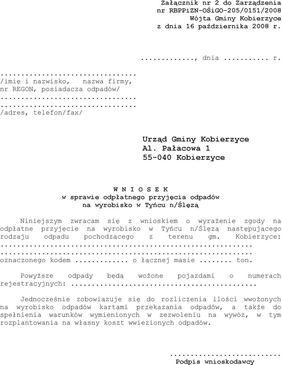 w Tyńcu n/ślęzą następującego rodzaju odpadu pochodzącego z terenu gm. Kobierzyce:...... oznaczonego kodem... o łącznej masie... ton. Powyższe odpady będą wożone pojazdami o numerach rejestracyjnych:.