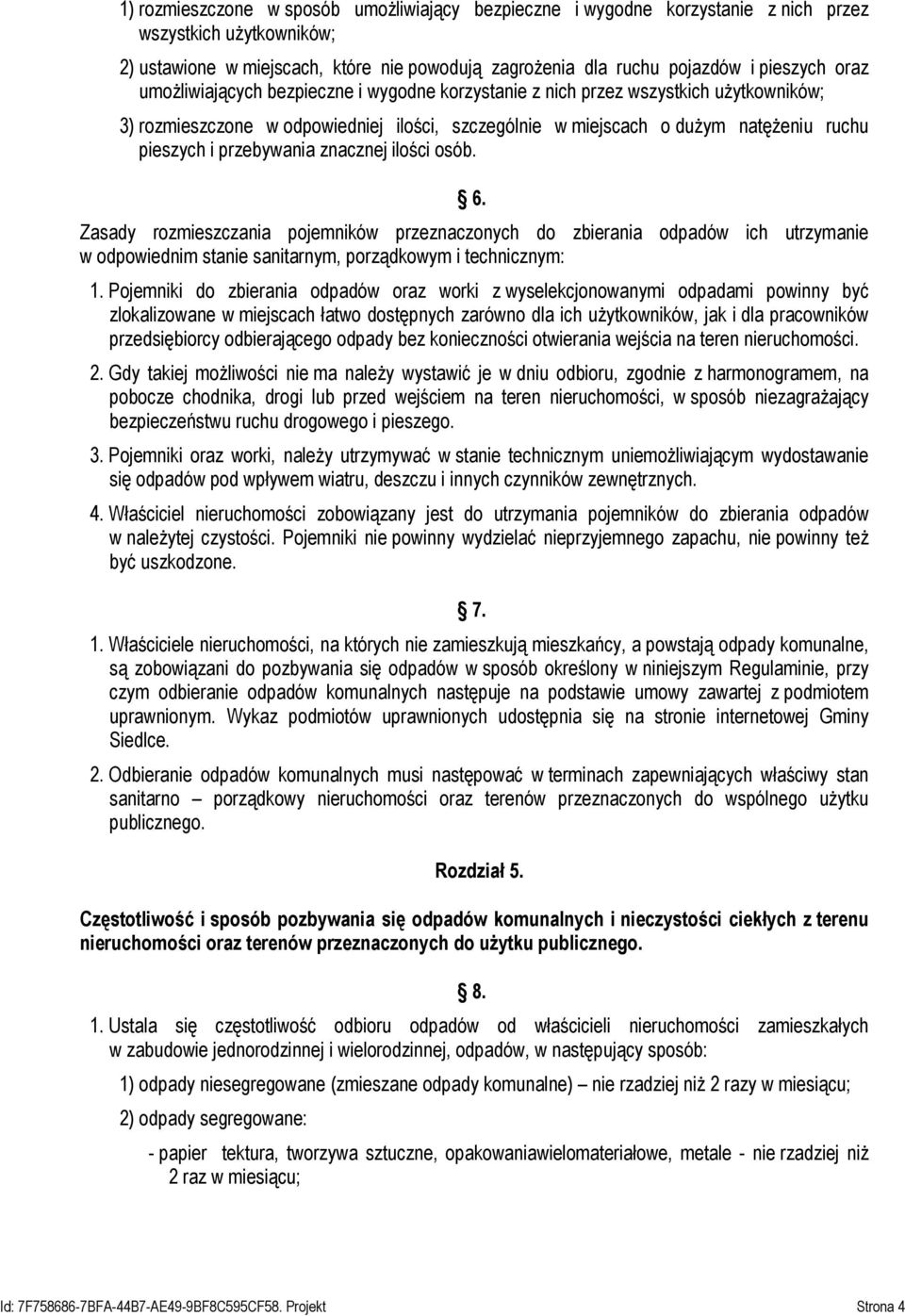 przebywania znacznej ilości osób. 6. Zasady rozmieszczania pojemników przeznaczonych do zbierania odpadów ich utrzymanie w odpowiednim stanie sanitarnym, porządkowym i technicznym: 1.