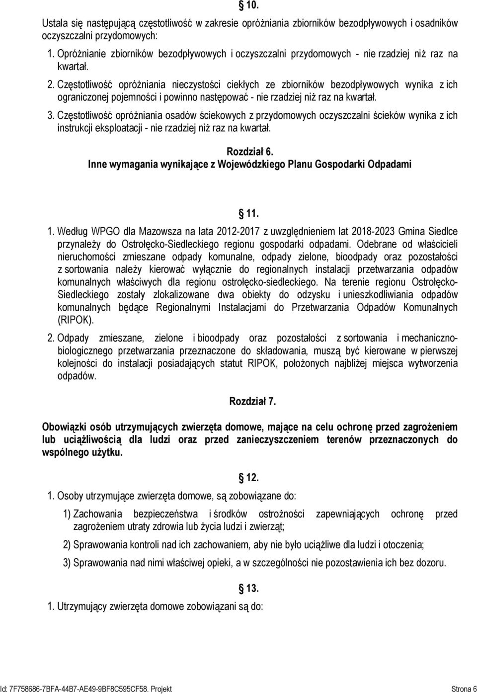 Częstotliwość opróżniania nieczystości ciekłych ze zbiorników bezodpływowych wynika z ich ograniczonej pojemności i powinno następować - nie rzadziej niż raz na kwartał. 3.