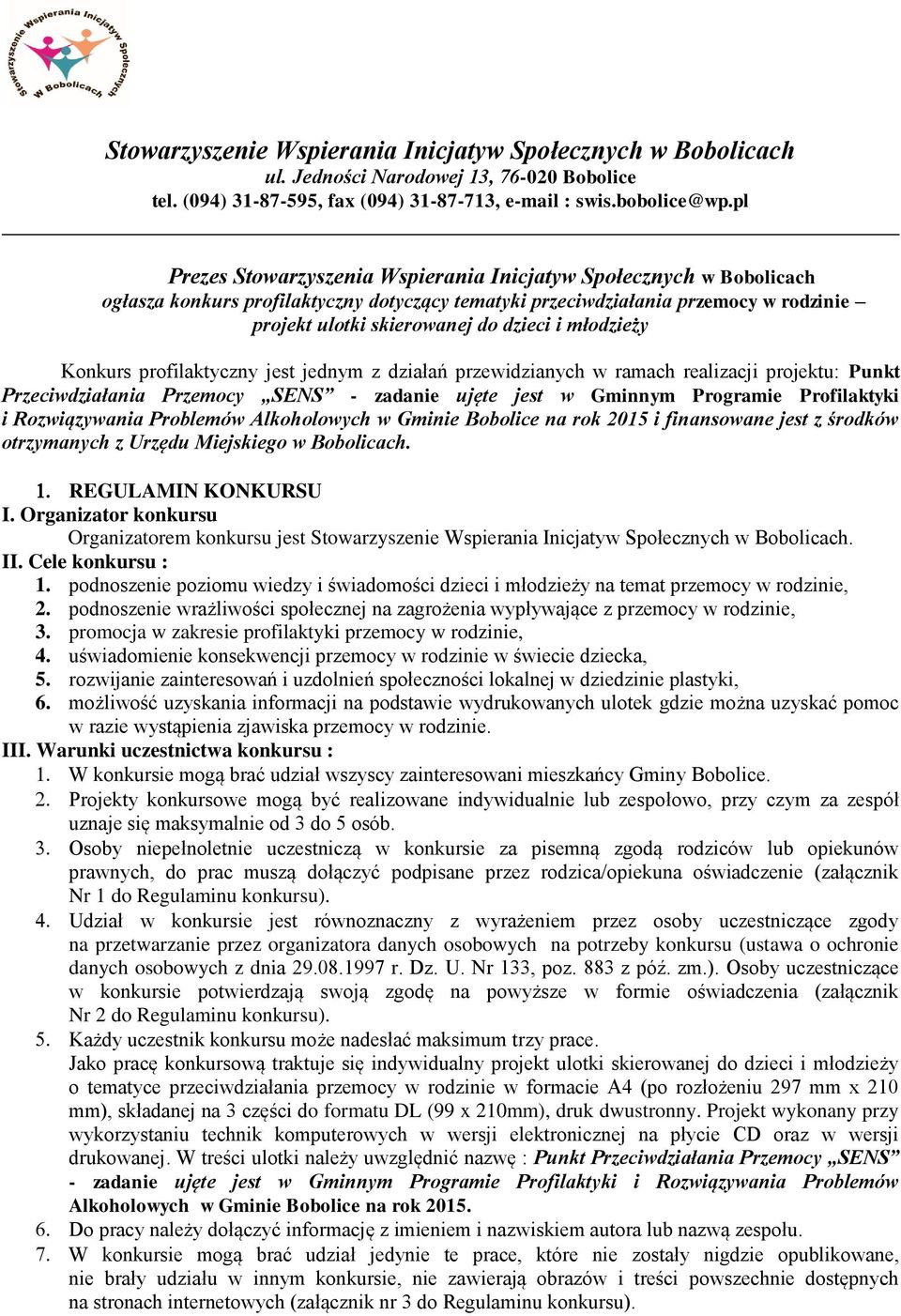 Rozwiązywania Problemów Alkoholowych w Gminie Bobolice na rok 2015 i finansowane jest z środków otrzymanych z Urzędu Miejskiego w Bobolicach. REGULAMIN KONKURSU I.