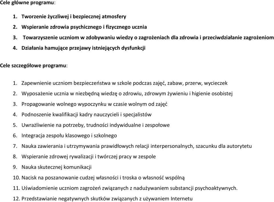 Zapewnienie uczniom bezpieczeństwa w szkole podczas zajęć, zabaw, przerw, wycieczek 2. Wyposażenie ucznia w niezbędną wiedzę o zdrowiu, zdrowym żywieniu i higienie osobistej 3.