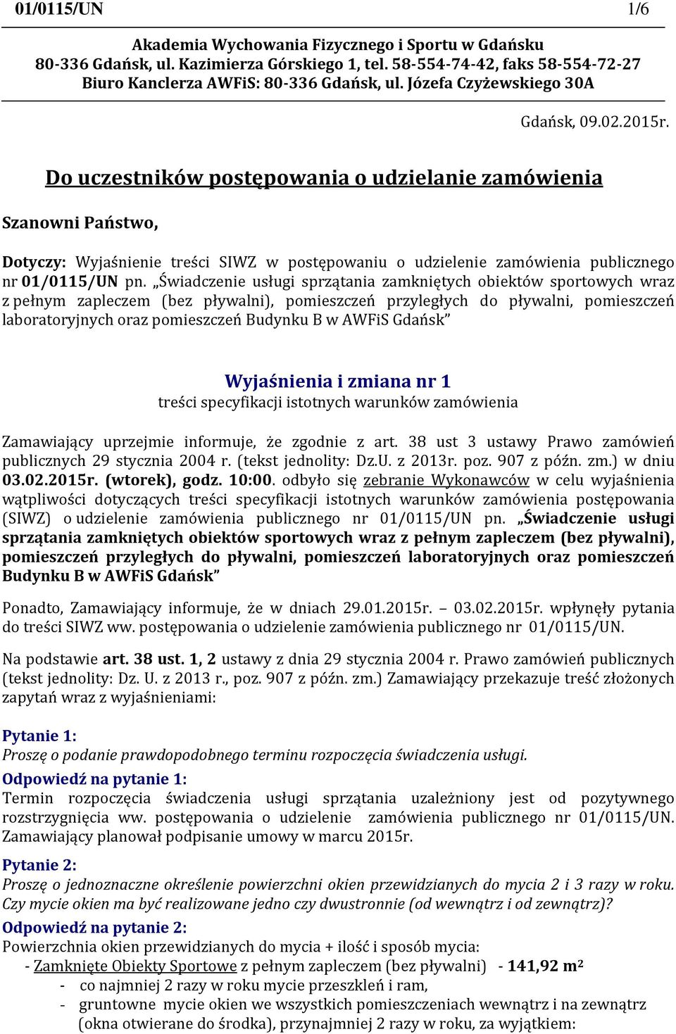 Do uczestników postępowania o udzielanie zamówienia Szanowni Państwo, Dotyczy: Wyjaśnienie treści SIWZ w postępowaniu o udzielenie zamówienia publicznego nr 01/0115/UN pn.