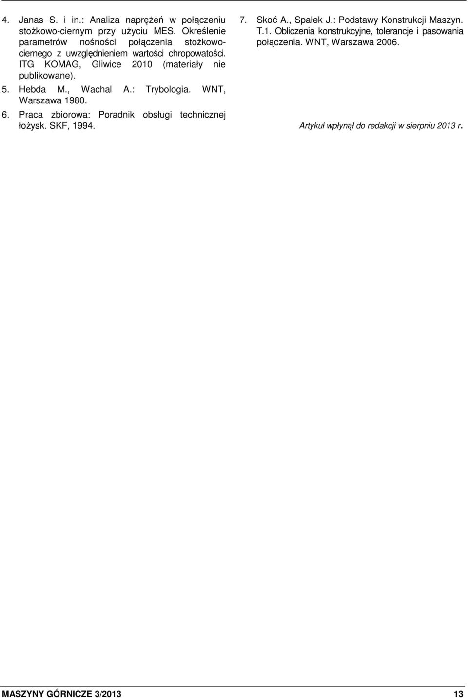 ITG KOMAG, Gliwice 2010 (materiały nie publikowane). 5. Hebda M., Wachal A.: Trybologia. WNT, Warszawa 1980. 6.