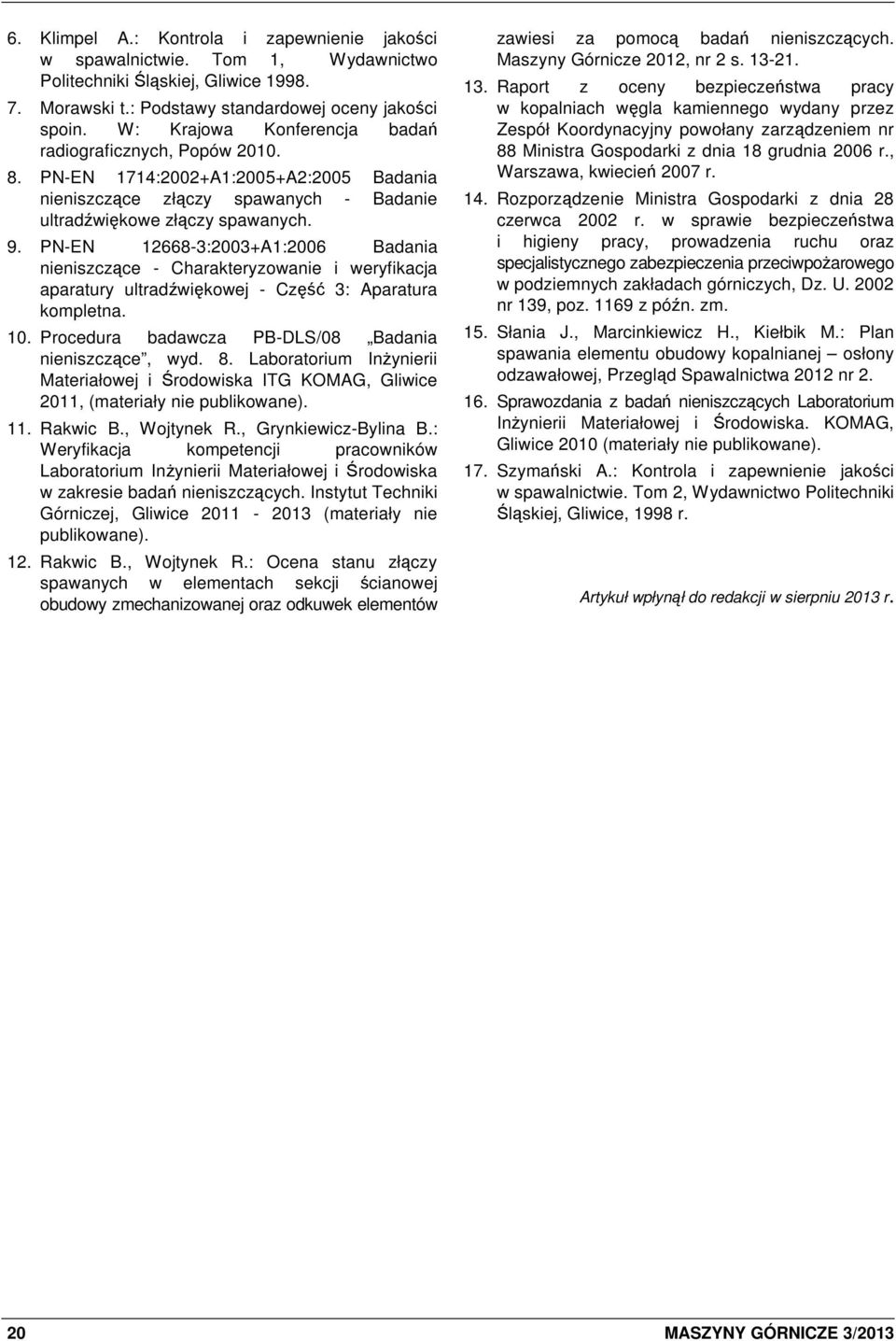 PN-EN 12668-3:2003+A1:2006 Badania nieniszczące - Charakteryzowanie i weryfikacja aparatury ultradźwiękowej - Część 3: Aparatura kompletna. 10. Procedura badawcza PB-DLS/08 Badania nieniszczące, wyd.
