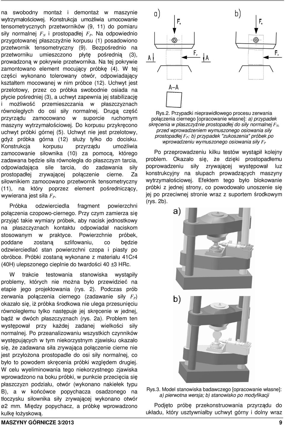 Na tej pokrywie zamontowano element mocujący próbkę (4). W tej części wykonano tolerowany otwór, odpowiadający kształtem mocowanej w nim próbce (12).