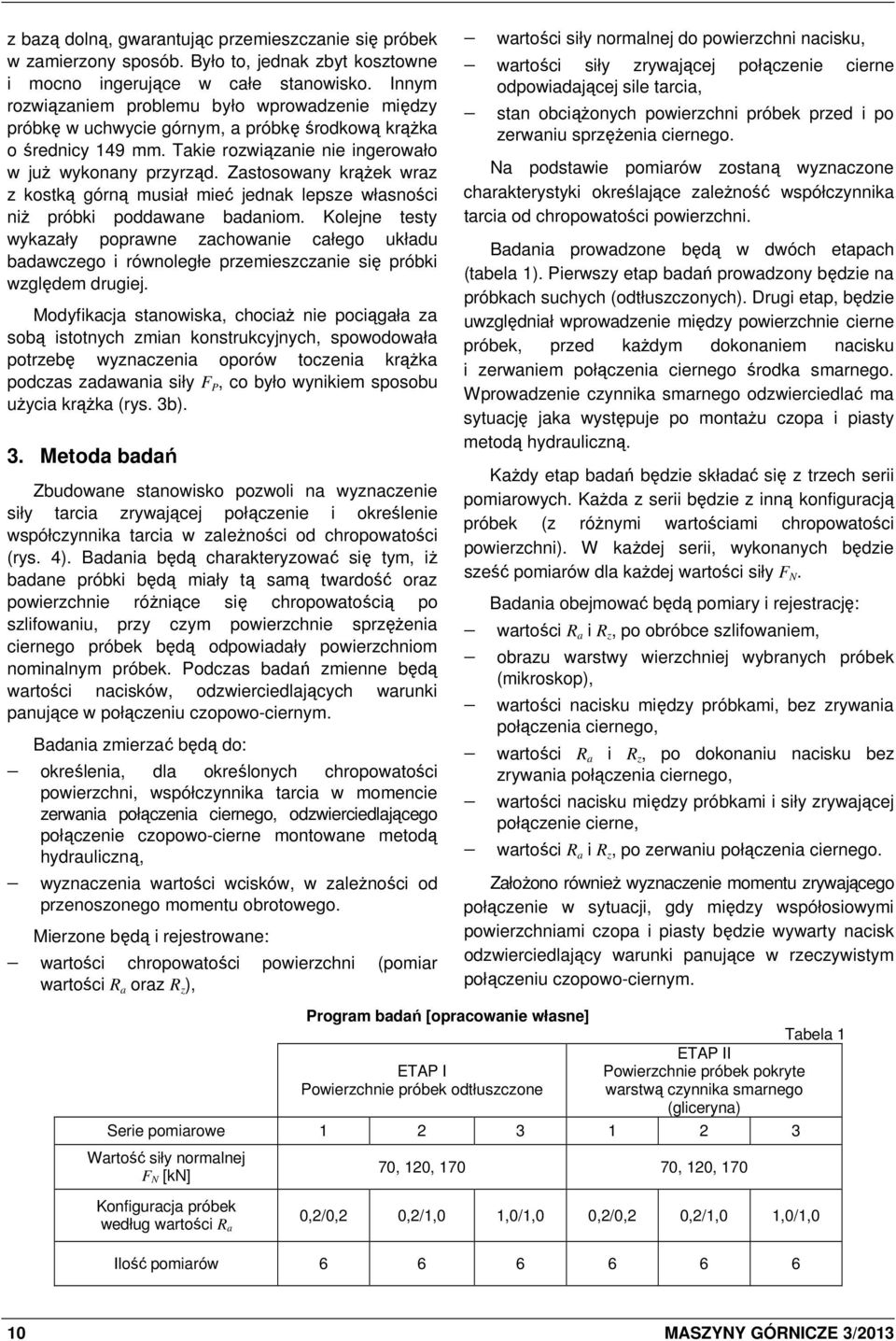 Zastosowany krąŝek wraz z kostką górną musiał mieć jednak lepsze własności niŝ próbki poddawane badaniom.