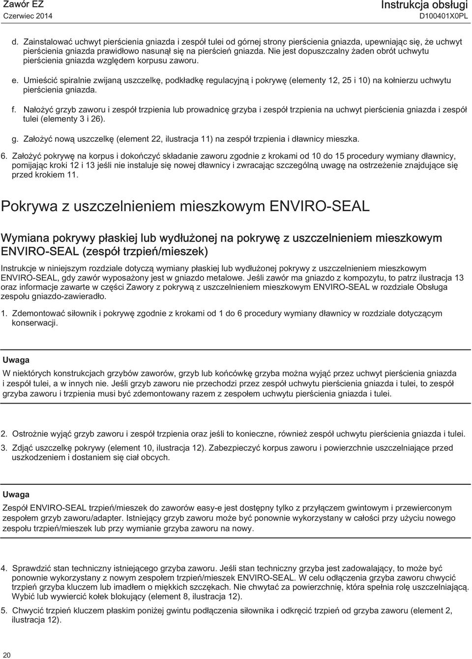 Nie jest dopuszczalny żaden obrót uchwytu pierścienia gniazda względem korpusu zaworu. e.