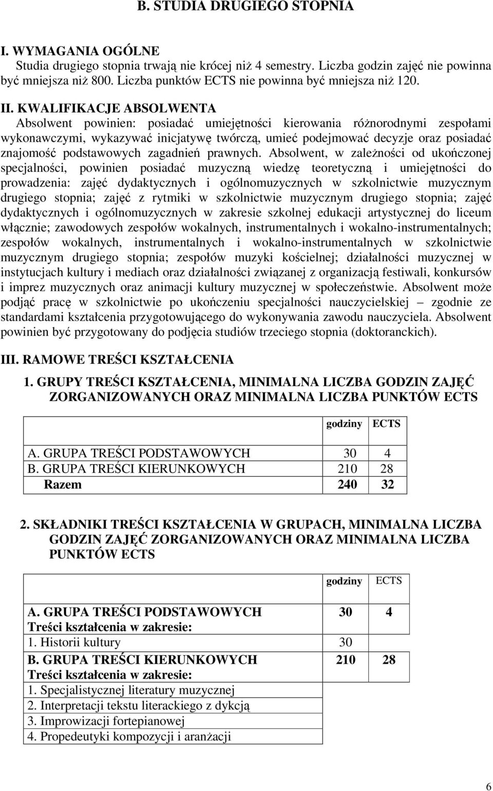 KWALIFIKACJE ABSOLWENTA Absolwent powinien: posiada umiejtnoci kierowania rónorodnymi zespołami wykonawczymi, wykazywa inicjatyw twórcz, umie podejmowa decyzje oraz posiada znajomo podstawowych