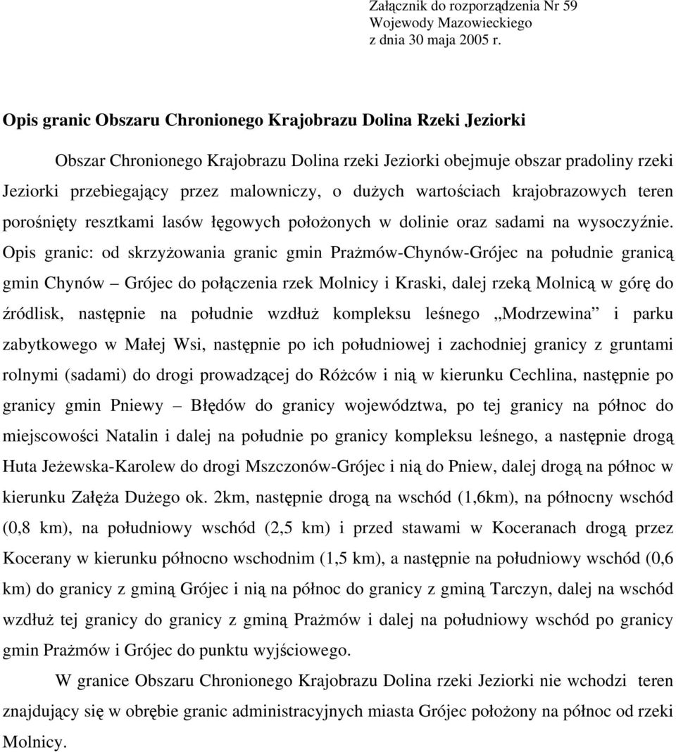 wartościach krajobrazowych teren porośnięty resztkami lasów łęgowych położonych w dolinie oraz sadami na wysoczyźnie.