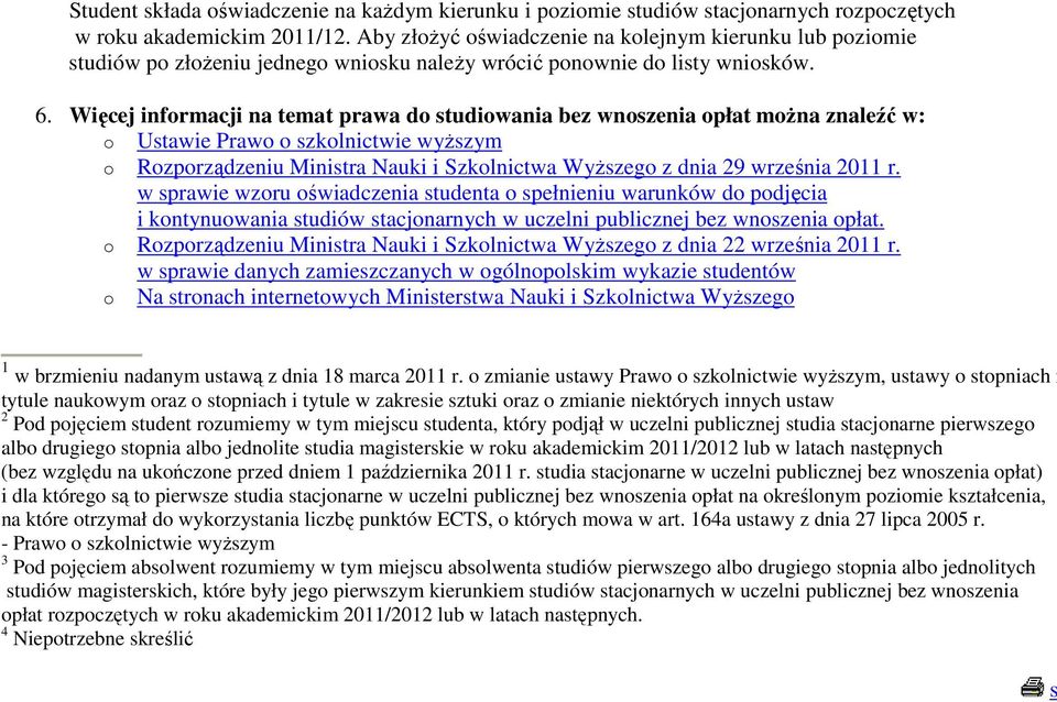 Więcej infrmacji na temat prawa d studiwania bez wnszenia płat mŝna znaleźć w: Ustawie Praw szklnictwie wyŝszym Rzprządzeniu Ministra Nauki i Szklnictwa WyŜszeg z dnia 29 września 2011 r.