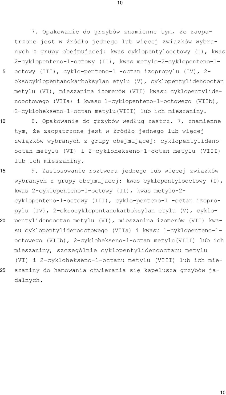 metylo-2-cyklopenteno-1- octowy (III), cyklo-penteno-1 -octan izopropylu (IV), 2- oksocyklopentanokarboksylan etylu (V), cyklopentylidenooctan metylu (VI), mieszanina izomerów (VII) kwasu