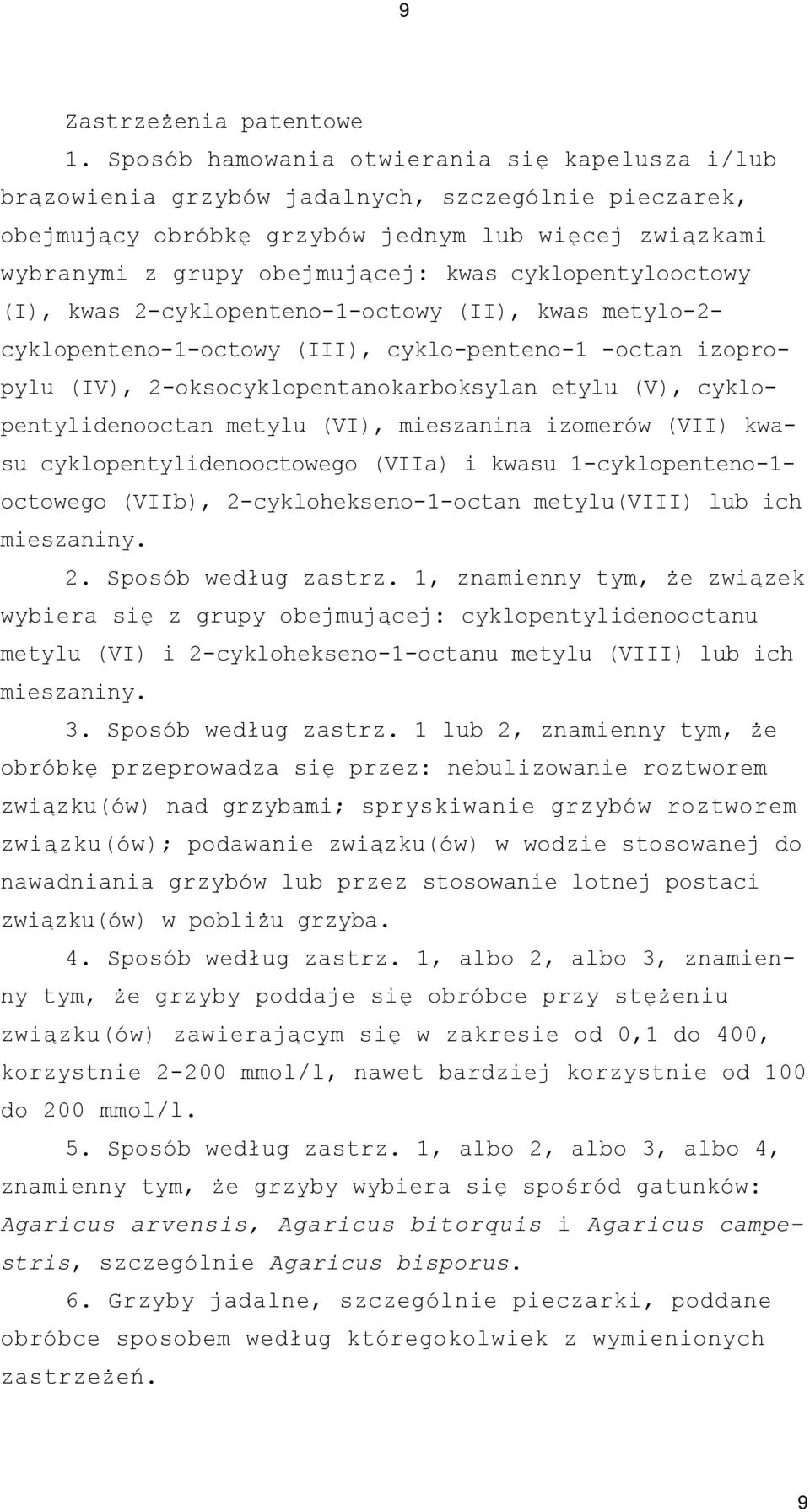 cyklopentylooctowy (I), kwas 2-cyklopenteno-1-octowy (II), kwas metylo-2- cyklopenteno-1-octowy (III), cyklo-penteno-1 -octan izopropylu (IV), 2-oksocyklopentanokarboksylan etylu (V),