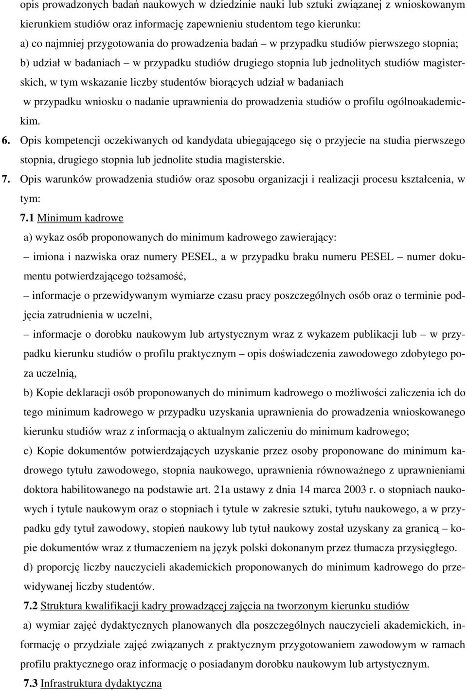 udział w badaniach w przypadku wniosku o nadanie uprawnienia do prowadzenia studiów o profilu ogólnoakademickim. 6.