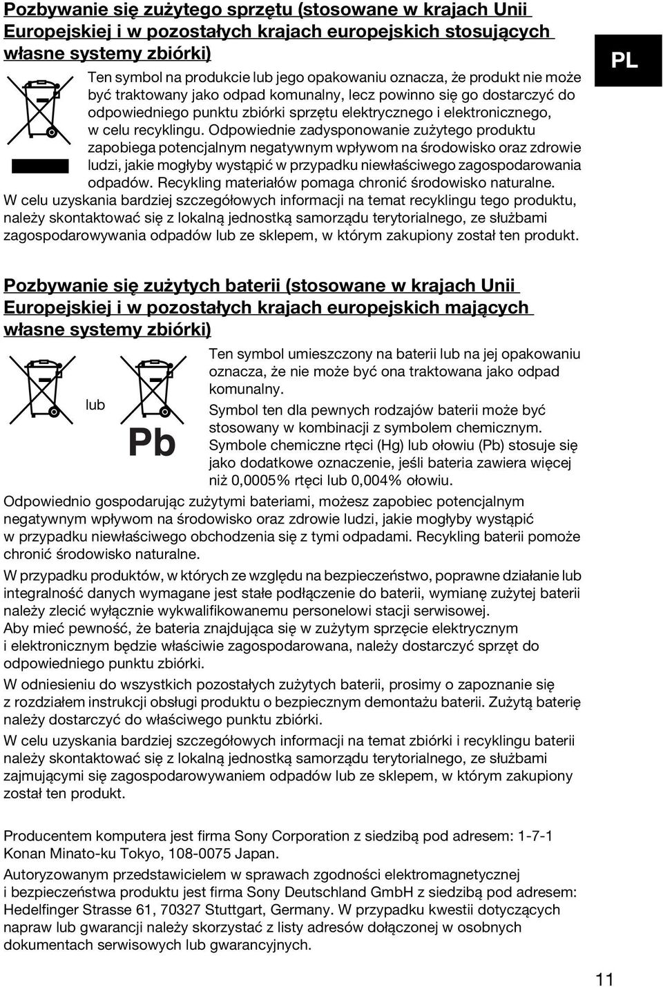 Odpowiednie zadysponowanie zużytego produktu zapobiega potencjalnym negatywnym wpływom na środowisko oraz zdrowie ludzi, jakie mogłyby wystąpić w przypadku niewłaściwego zagospodarowania odpadów.