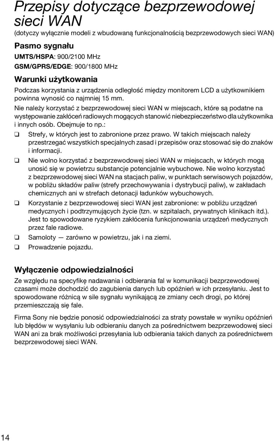 Nie należy korzystać z bezprzewodowej sieci WAN w miejscach, które są podatne na występowanie zakłóceń radiowych mogących stanowić niebezpieczeństwo dla użytkownika i innych osób. Obejmuje to np.