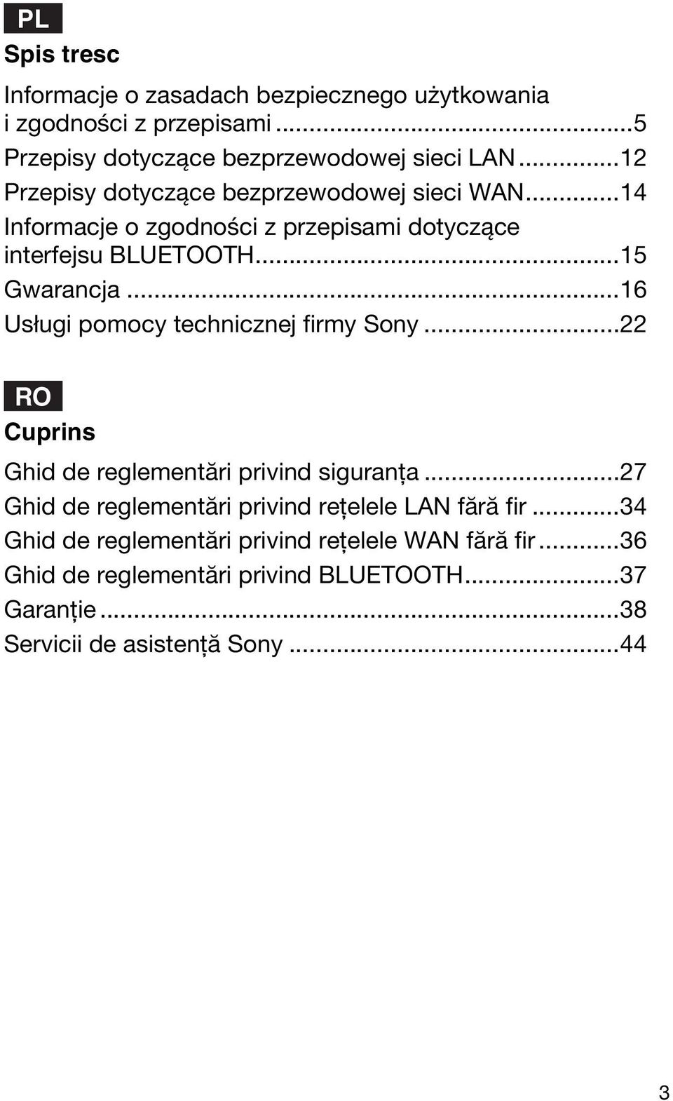 ..16 Usługi pomocy technicznej firmy Sony...22 RO Cuprins Ghid de reglementări privind siguranţa.