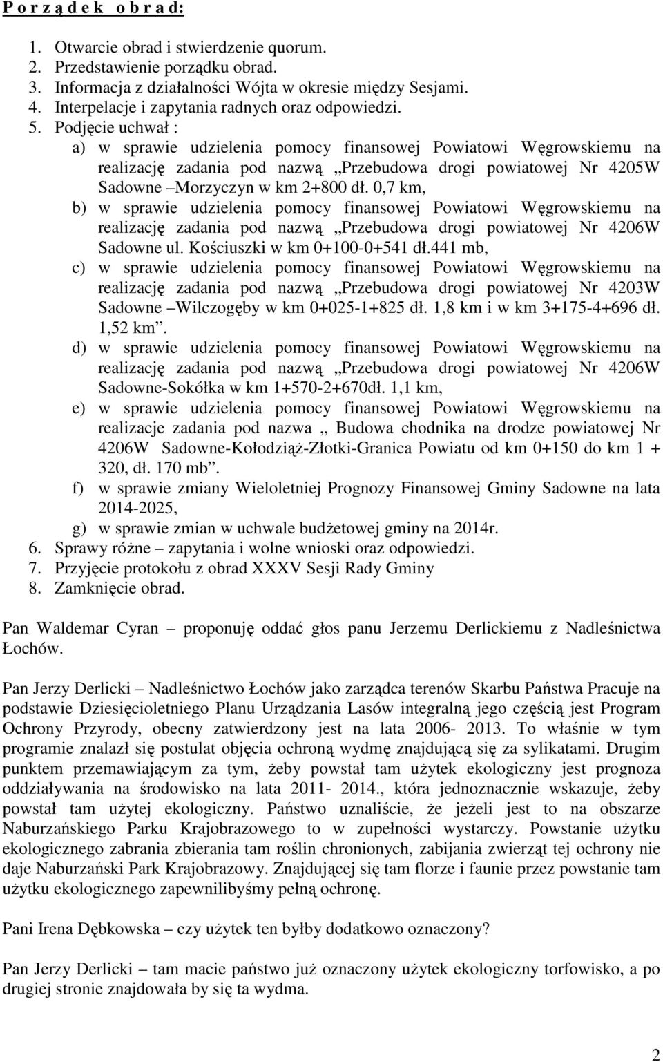 Podjęcie uchwał : a) w sprawie udzielenia pomocy finansowej Powiatowi Węgrowskiemu na realizację zadania pod nazwą Przebudowa drogi powiatowej Nr 4205W Sadowne Morzyczyn w km 2+800 dł.