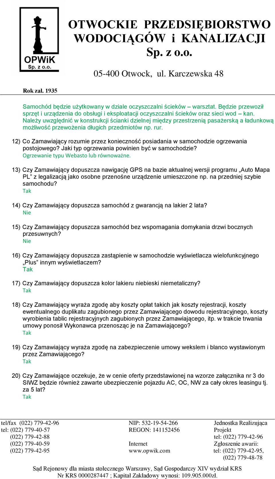 12) Co Zamawiający rozumie przez konieczność posiadania w samochodzie ogrzewania postojowego? Jaki typ ogrzewania powinien być w samochodzie? Ogrzewanie typu Webasto lub równoważne.