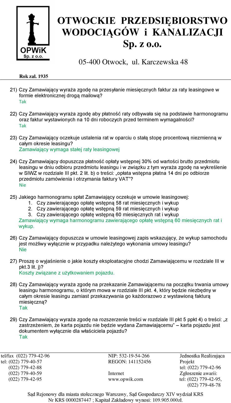 23) Czy Zamawiający oczekuje ustalenia rat w oparciu o stałą stopę procentową niezmienną w całym okresie leasingu?