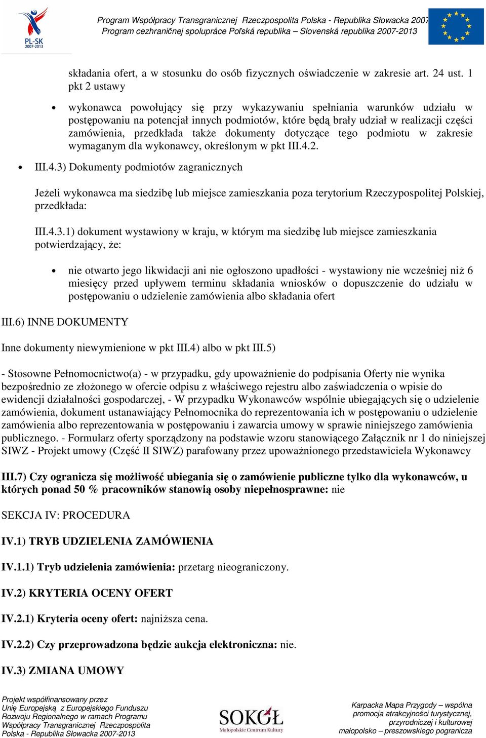 także dokumenty dotyczące tego podmiotu w zakresie wymaganym dla wykonawcy, określonym w pkt III.4.