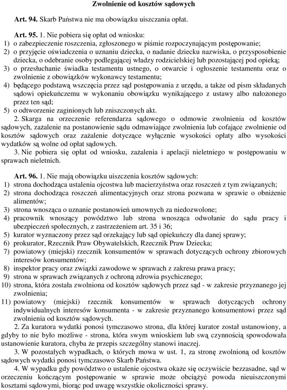 przysposobienie dziecka, o odebranie osoby podlegającej władzy rodzicielskiej lub pozostającej pod opieką; 3) o przesłuchanie świadka testamentu ustnego, o otwarcie i ogłoszenie testamentu oraz o