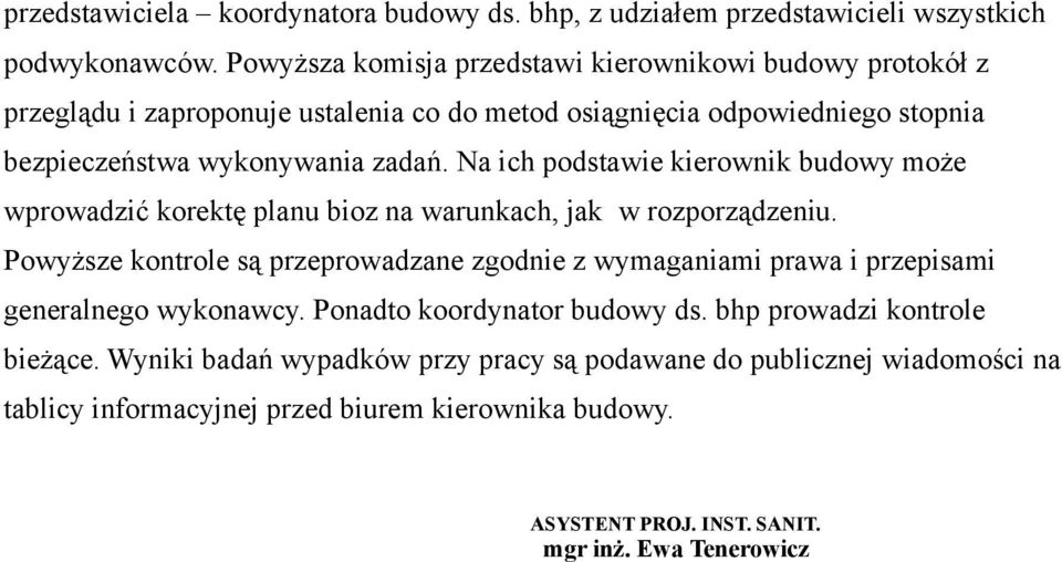 Na ich podstawie kierownik budowy może wprowadzić korektę planu bioz na warunkach, jak w rozporządzeniu.