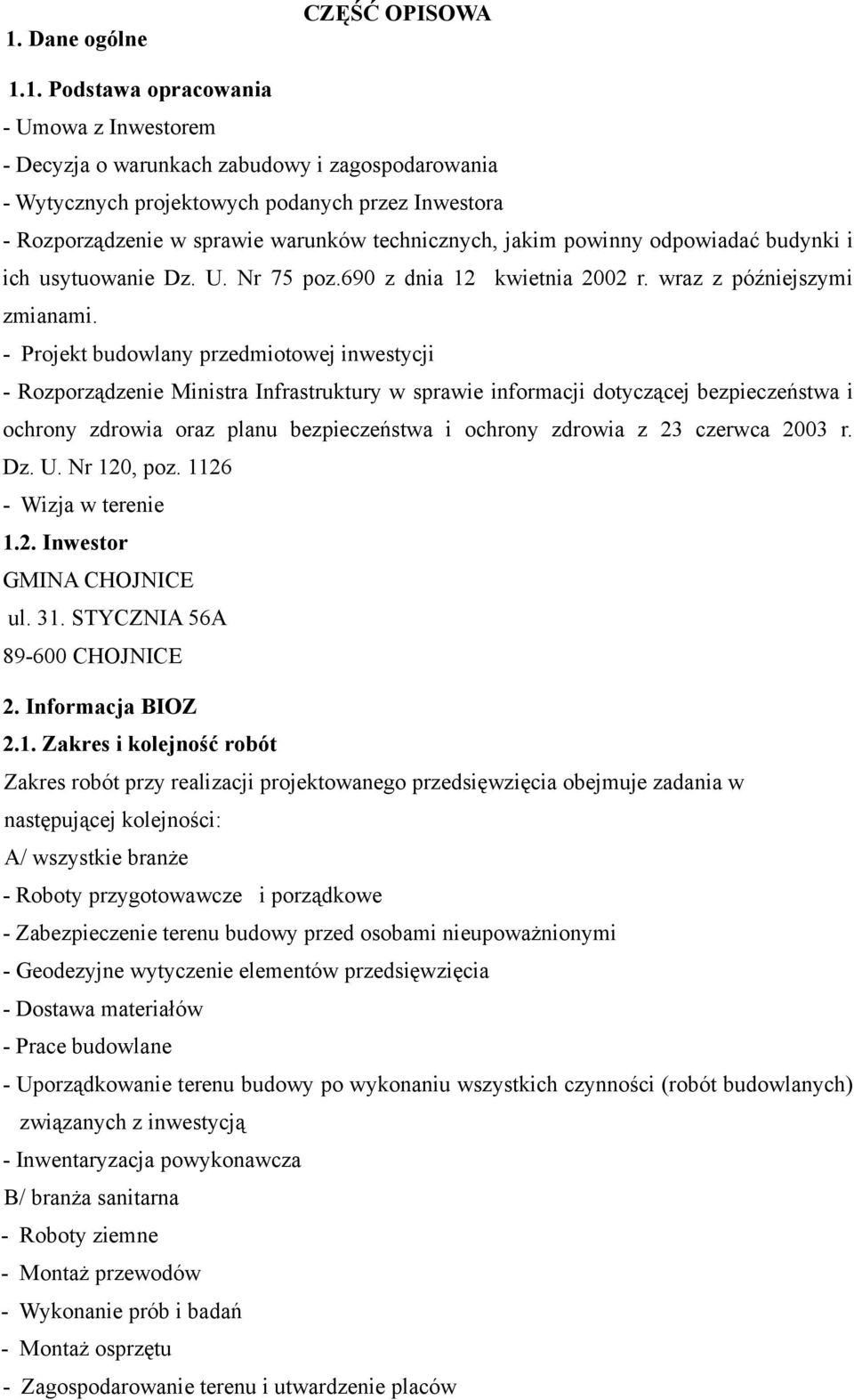 - Projekt budowlany przedmiotowej inwestycji - Rozporządzenie Ministra Infrastruktury w sprawie informacji dotyczącej bezpieczeństwa i ochrony zdrowia oraz planu bezpieczeństwa i ochrony zdrowia z 23