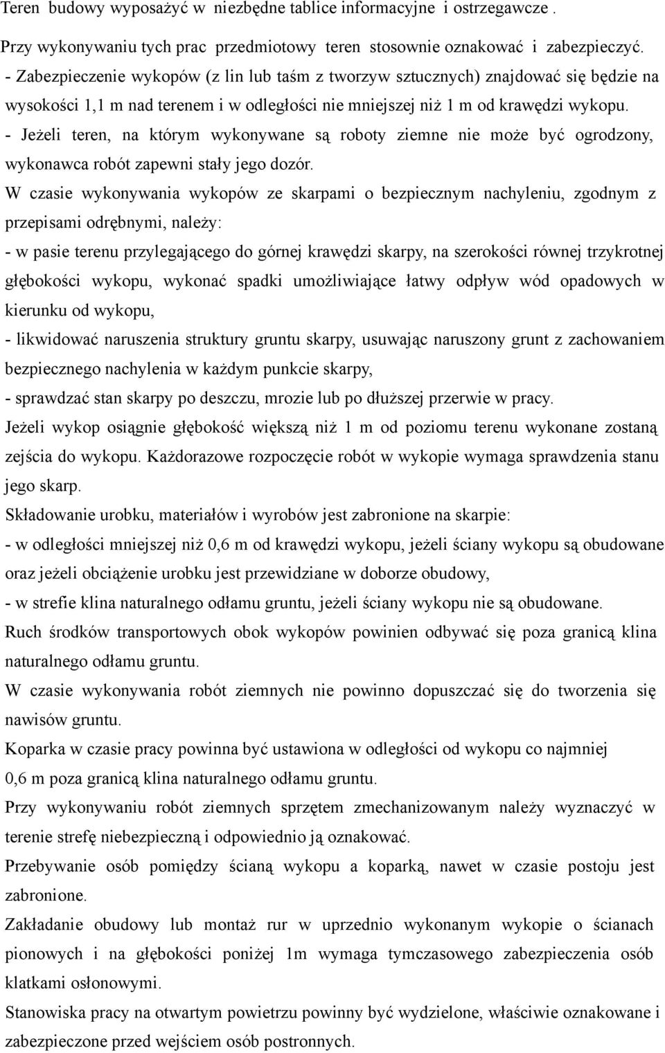 - Jeżeli teren, na którym wykonywane są roboty ziemne nie może być ogrodzony, wykonawca robót zapewni stały jego dozór.