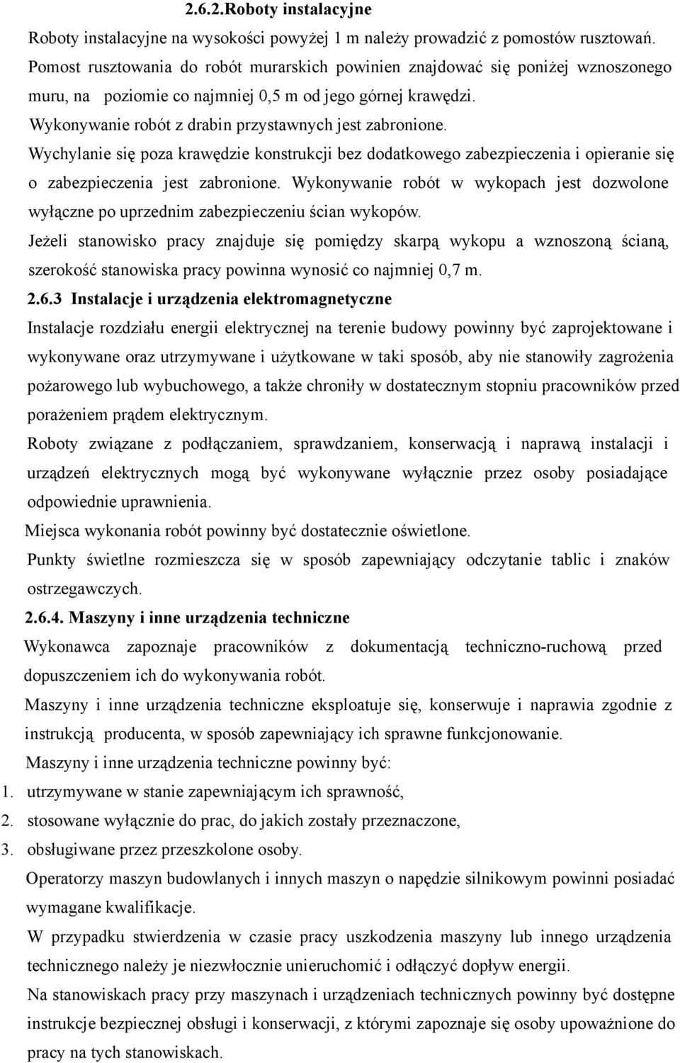 Wychylanie się poza krawędzie konstrukcji bez dodatkowego zabezpieczenia i opieranie się o zabezpieczenia jest zabronione.