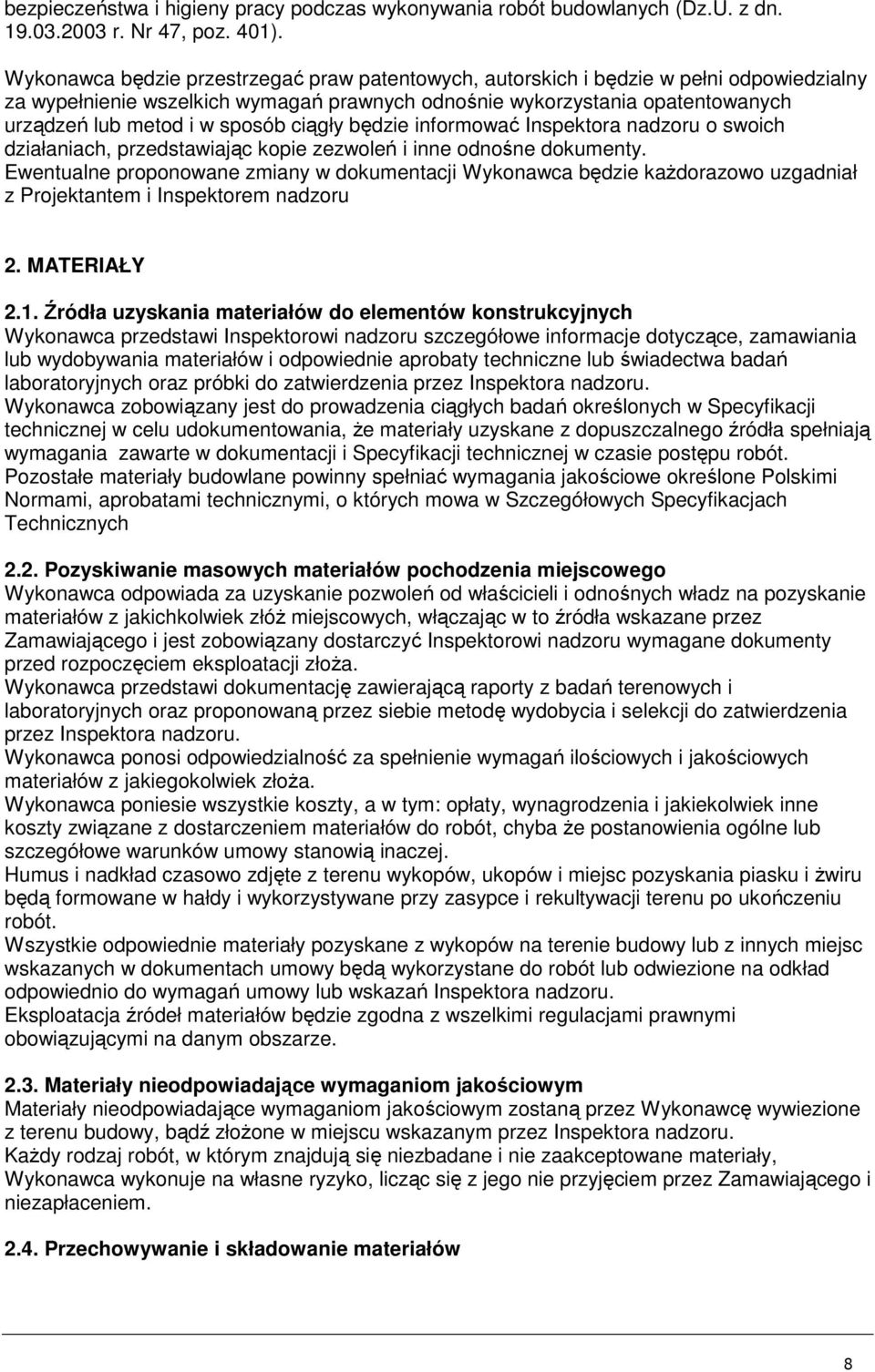 sposób ciągły będzie informować Inspektora nadzoru o swoich działaniach, przedstawiając kopie zezwoleń i inne odnośne dokumenty.