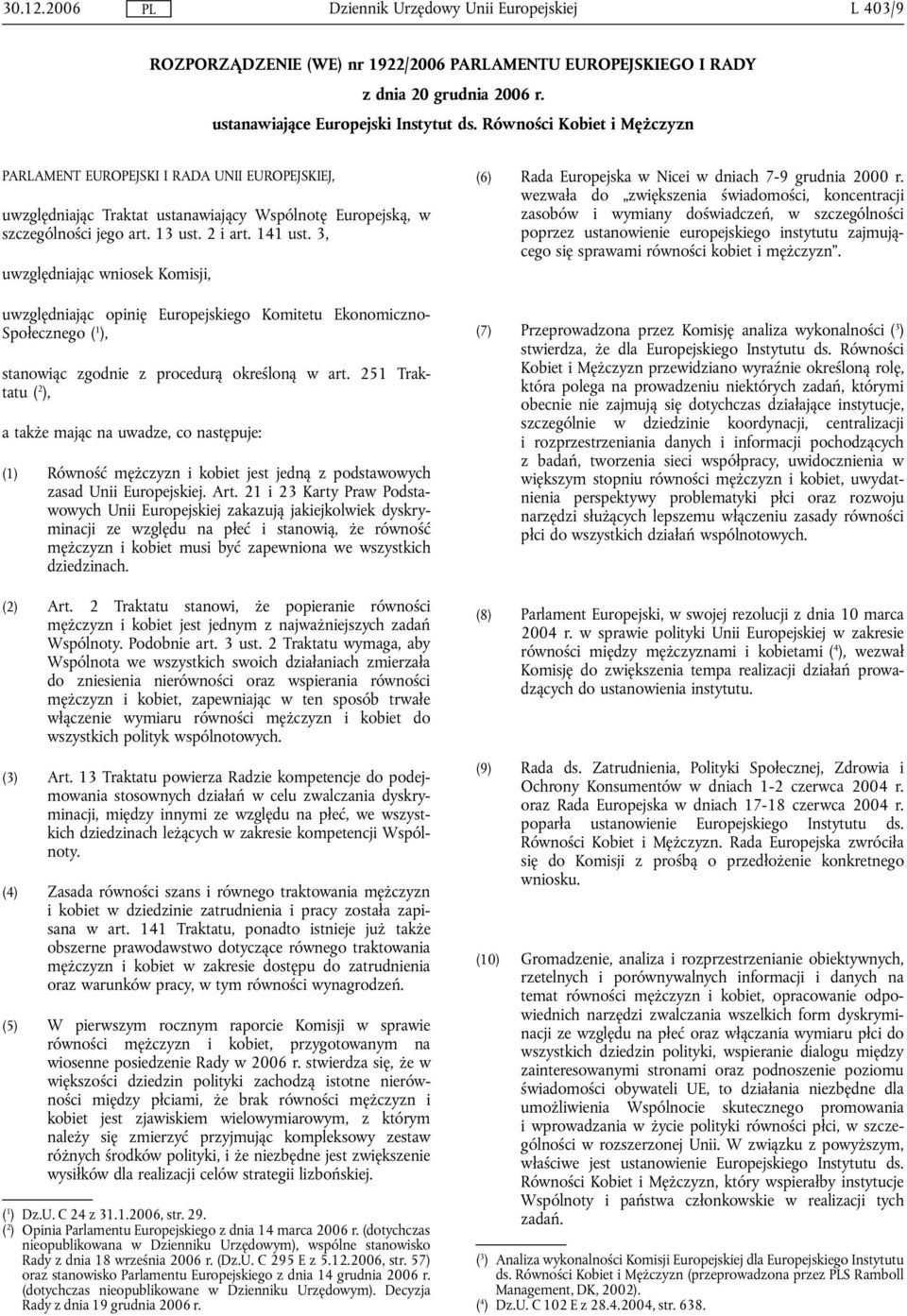 3, uwzględniając wniosek Komisji, uwzględniając opinię Europejskiego Komitetu Ekonomiczno- Społecznego ( 1 ), stanowiąc zgodnie z procedurą określoną w art.