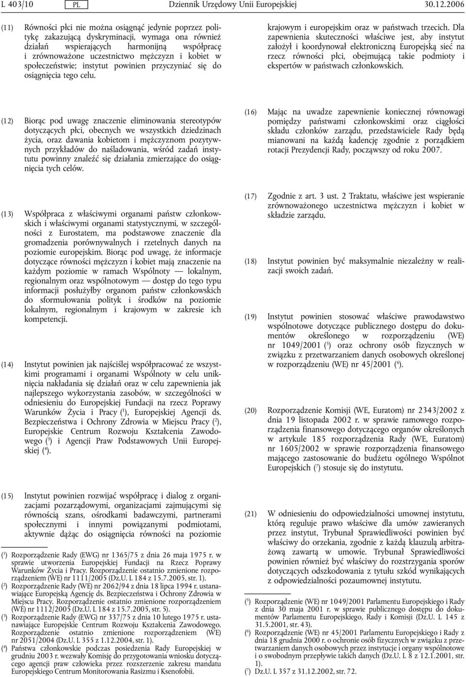 kobiet w społeczeństwie; instytut powinien przyczyniać się do osiągnięcia tego celu. krajowym i europejskim oraz w państwach trzecich.