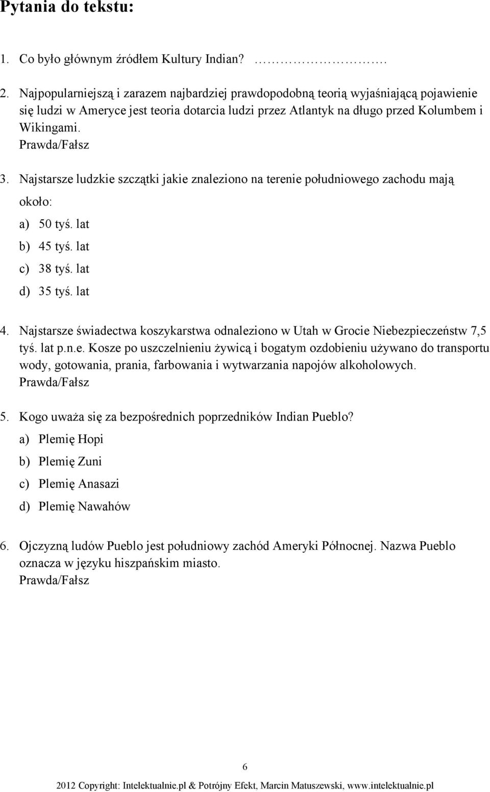 Najstarsze ludzkie szczątki jakie znaleziono na terenie południowego zachodu mają około: a) 50 tyś. lat b) 45 tyś. lat c) 38 tyś. lat d) 35 tyś. lat 4.