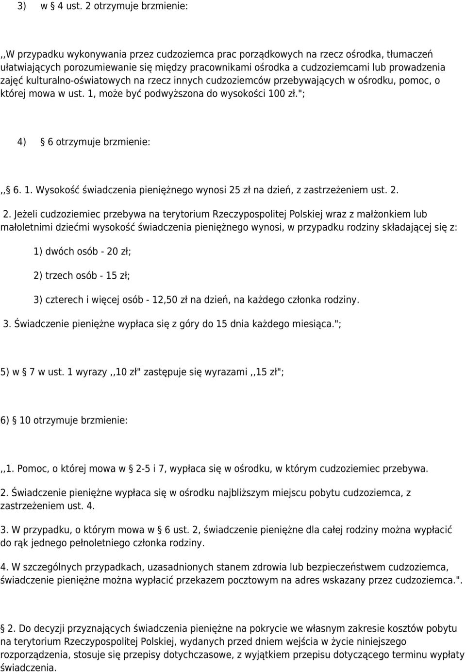 prowadzenia zajęć kulturalno-oświatowych na rzecz innych cudzoziemców przebywających w ośrodku, pomoc, o której mowa w ust. 1, może być podwyższona do wysokości 100 zł.