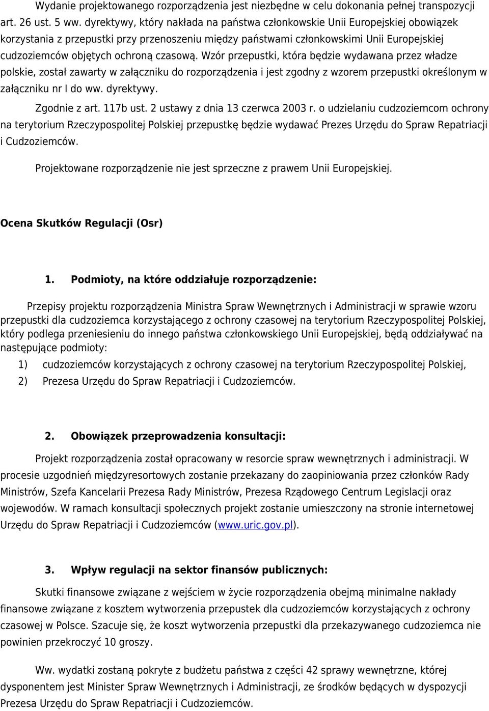 czasową. Wzór przepustki, która będzie wydawana przez władze polskie, został zawarty w załączniku do rozporządzenia i jest zgodny z wzorem przepustki określonym w załączniku nr I do ww. dyrektywy.