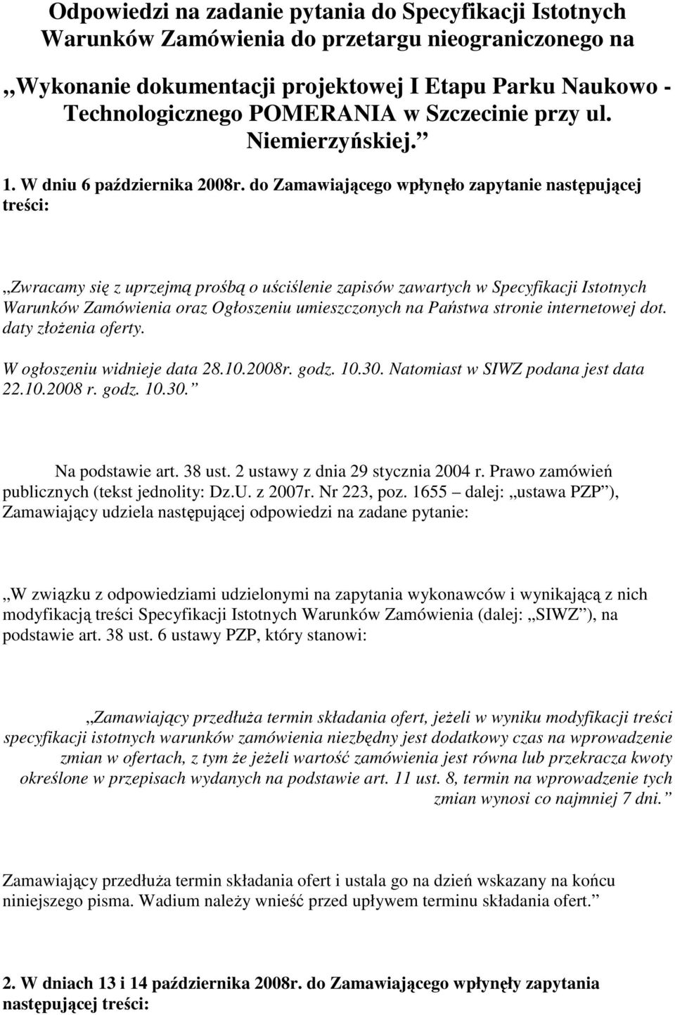 do Zamawiającego wpłynęło zapytanie następującej treści: Zwracamy się z uprzejmą prośbą o uściślenie zapisów zawartych w Specyfikacji Istotnych Warunków Zamówienia oraz Ogłoszeniu umieszczonych na