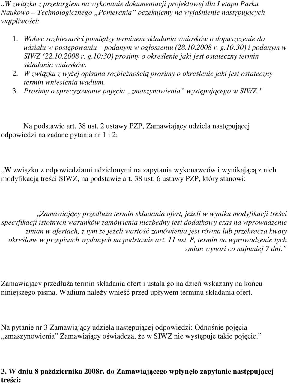10:30) i podanym w SIWZ (22.10.2008 r. g.10:30) prosimy o określenie jaki jest ostateczny termin składania wniosków. 2.