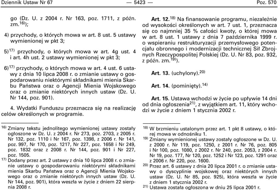 6 ustawy z dnia 10 lipca 2008 r. o zmianie ustawy o gospodarowaniu niektórymi sk adnikami mienia Skarbu Paƒstwa oraz o Agencji Mienia Wojskowego oraz o zmianie niektórych innych ustaw (Dz. U.