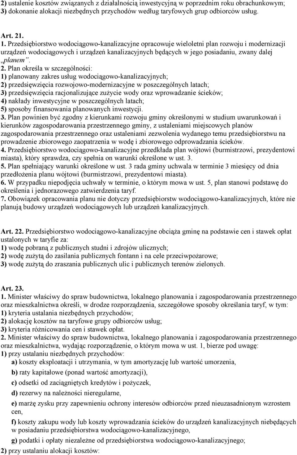 Plan określa w szczególności: 1) planowany zakres usług wodociągowo-kanalizacyjnych; 2) przedsięwzięcia rozwojowo-modernizacyjne w poszczególnych latach; 3) przedsięwzięcia racjonalizujące zużycie