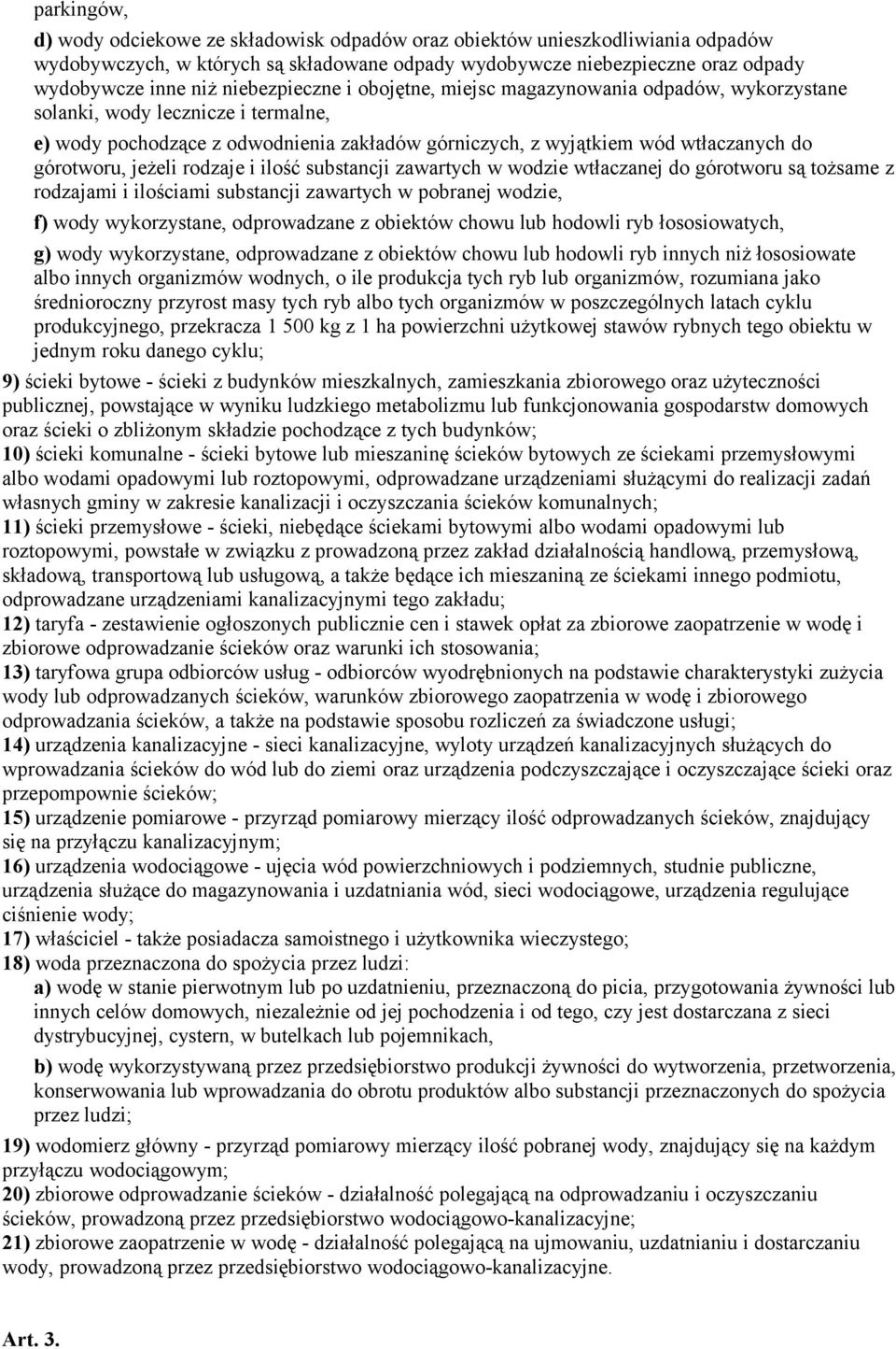 górotworu, jeżeli rodzaje i ilość substancji zawartych w wodzie wtłaczanej do górotworu są tożsame z rodzajami i ilościami substancji zawartych w pobranej wodzie, f) wody wykorzystane, odprowadzane z
